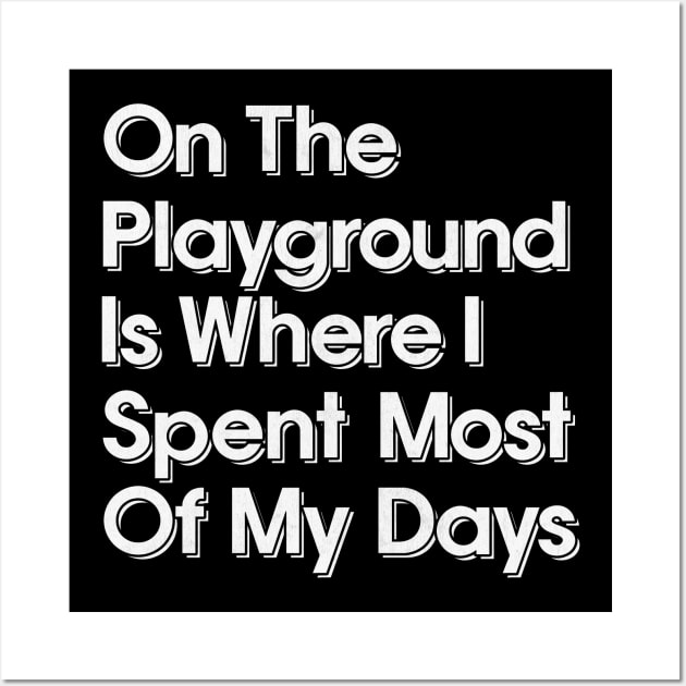 On The Playground Is Where I Spent Most Of My Days Wall Art by DankFutura